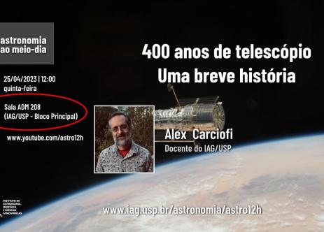Semináro: 400 anos de telescópio: Uma breve história, apresentado por Alex Carciofi (Docente o IAG/USP) o dia 25/04 no auditório ADM 208 ao 12h00. Haverá transmissão ao vivo da palestra no link: ww.youtube.com/astro12h